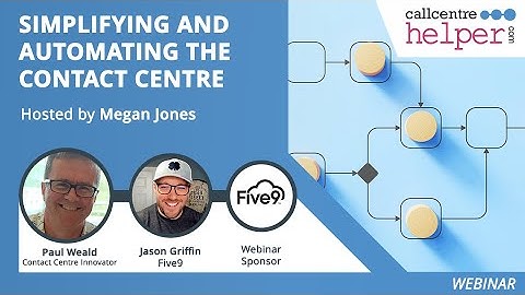 Call Centre Helper - Webinar Replay: Simplifying and Automating the Contact Centre