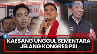 🔴LIVE: Posisi Kaesang Pangarep Unggul Sementara, Jokowi dan Gibran Bakal Hadiri Kongres PSI di Solo