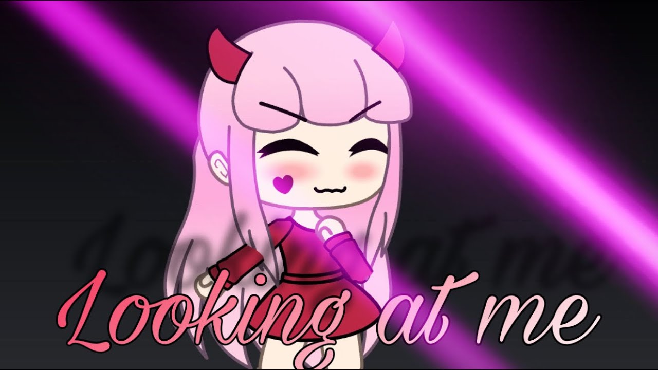Looking at me - Gacha Life Music Video (GLMV) - YouTube