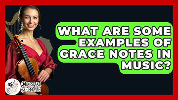 What Are Some Examples Of Grace Notes In Music? - Classical Serenade