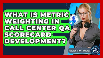 What Is Metric Weighting In Call Center QA Scorecard Development? - Call Center Pro Strategies