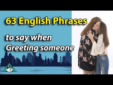 63 English Phrases to Say when Greeting Someone - Beginner Intermediate English Speaking Practice