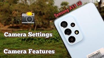 Samsung Galaxy A53 5G Camera Features & Camera Settings 📸