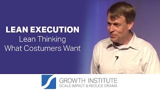 Lean Execution - Lean Thinking What Costumers Want with Guy Parsons