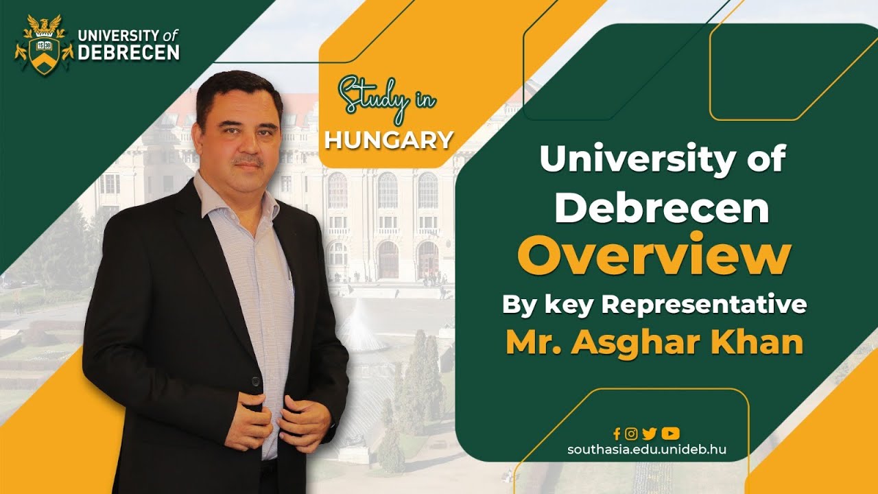 University of Debrecen Overview | Key Representative Mr. Asghar Khan ...