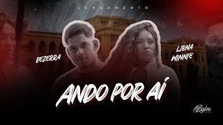 Bezerra E Libna Winnie - Ando Por Aí Clipe Oficial Prod Mello