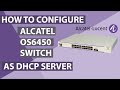 How to Configure Alcatel Lucent Switch OS6450 as a DHCP Server.