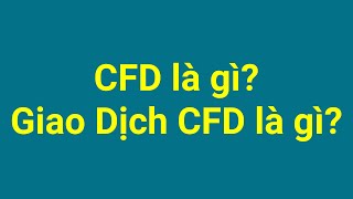 Forex | Hợp đồng chênh lệch CFD là gì - Giao dịch CFD là gì - Ưu và nhược điểm của giao dịch CFD