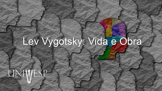 Psicologia da Educação - Lev Vygotsky: Vida e Obra