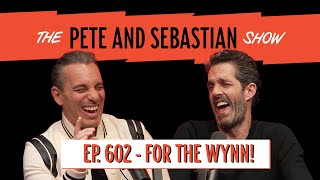 "For The Wynn!" | EP 602: The Pete and Sebastian Show | "Full Episode"