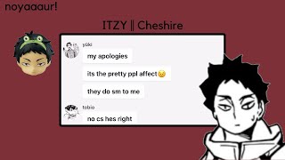 [Cheshire] || haikyuu x ITZY || haikyuu text || noyaaaur!