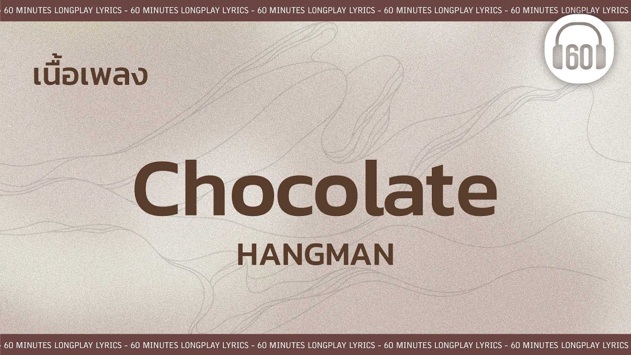 [เนื้อเพลง ]  CHOCOLATE - HANGMAN  [60minutes Lyrics ]