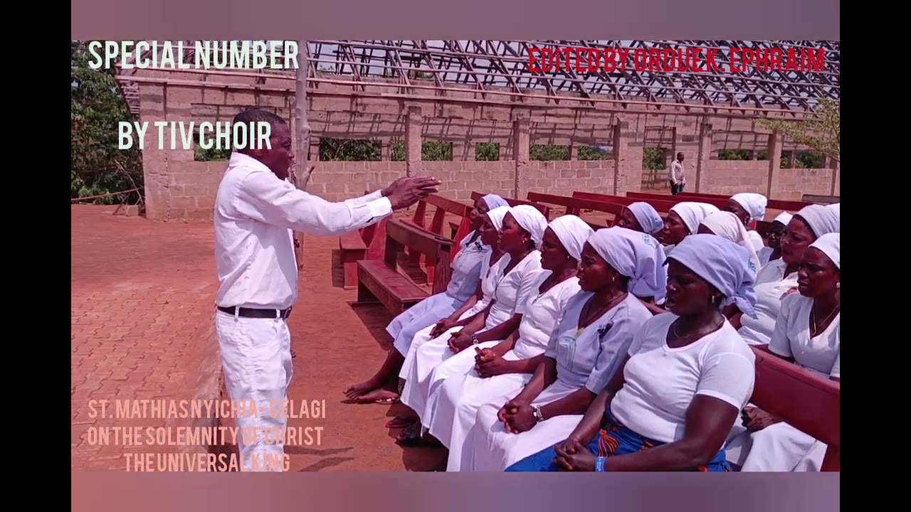 SPECIAL NUMBER BY THE TIV CHOIR, ST. MATHIAS CATHOLIC CHURCH, NYICHIA-SELAGI PROJECT