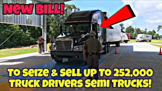 New Bill To Seize & Sell Up To 252,000 Truck Drivers Semi Trucks & Shutdown Bad Trucking Companys