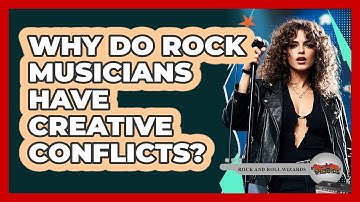 Why Do Rock Musicians Have Creative Conflicts?