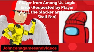 Player from Among Us Logic Error (Requested by Player A.U.L the Slacker and David Wall Fan)