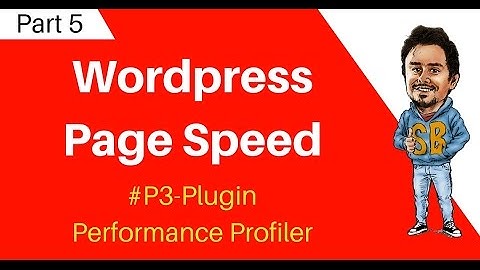 How to improve Wordpress Page Speed using P3 (Plugin Performance Profiler)