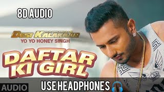 Daftar Ki Girl - Yo Yo Honey Singh | Desi Kalakaar | (8D Audio) | Use Headphones 🎧 | Trending One