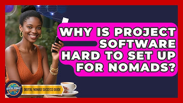 Why Is Project Software Hard To Set Up For Nomads? - Digital Nomad Success Guide