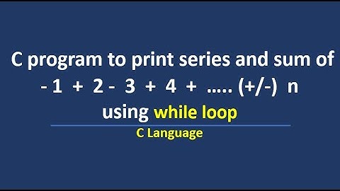 C program to print series -1 + 2 - 3 + 4 - 5 + ........ (+/-) n using while loop