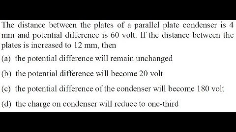 The distance between the plates of a parallel plate condenser is 4 mm and potential differenc