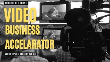 The Video Business Accelerator- when I met Den Lennie- and the impact it had