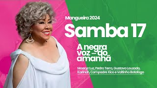 MANGUEIRA 2024 –  “A NEGRA VOZ DO AMANHÃ”  Moacyr Luz e Cia.  Samba 17