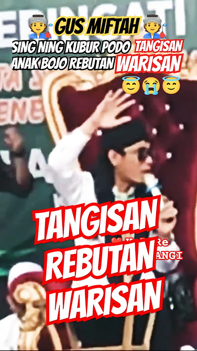 GUS MIFTAH NING KUBUR PODO TANGISAN, ANAK BOJO REBUTAN WARISAN