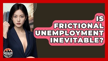 Is Frictional Unemployment Inevitable? - Socialism Explained