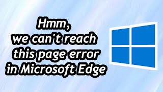 how to fix hmm, we can't reach this page error in microsoft edge