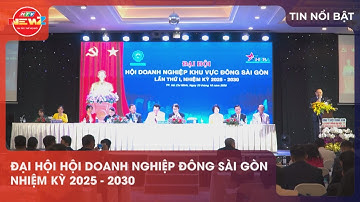 ĐẠI HỘI HỘI DOANH NGHIỆP ĐÔNG SÀI GÒN NHIỆM KỲ 2025 - 2030