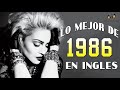 Canciones Mejores De Los 1986 - Lo Mejor De 1986 En Ingles - 80s Exitos Grandes