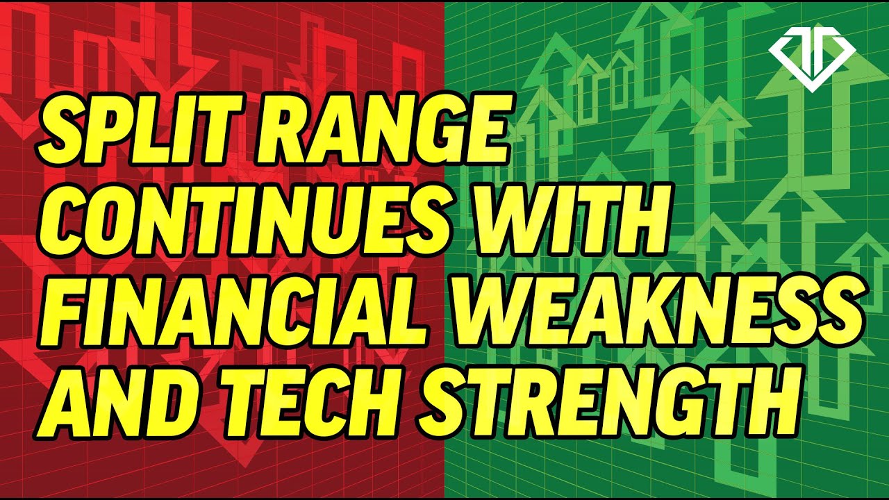 Split Range Continues with Financial Weakness and Tech Strength - YouTube