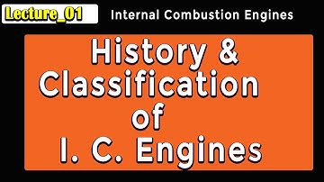 Lecture 01: History and Classification of Internal Combustion Engines