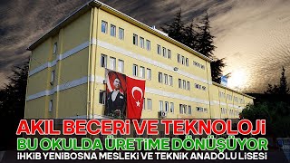 Akıl Beceri & Teknoloji Bu Okulda Üretime Dönüşüyor -İHKİB Yenibosna Mesleki & Teknik Anadolu Lisesi