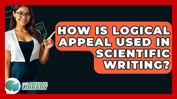 How Is Logical Appeal Used In Scientific Writing? - The Language Library