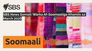 SBS News Somali: Warka Af-Soomaaliga Khamiis 12 March 2026 | SBS Somali - SBS Afsomali