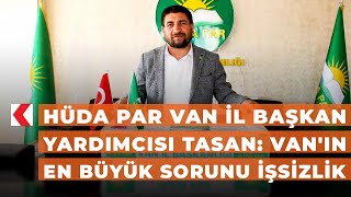 HÜDA PAR Van İl Başkan Yardımcısı Tasan: Van'ın en büyük sorunu işsizlik