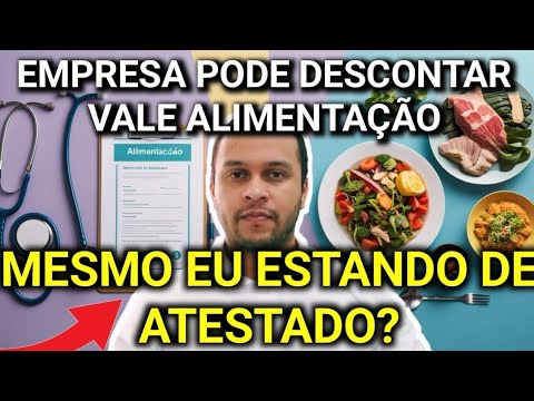 Faltei com ATESTADO e a empresa descontou o VALE ALIMENTAÇÃO. Isso pode ...