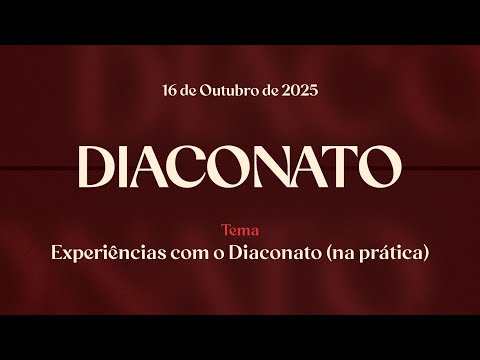 16/10/2025 - [DIACONATO - 22h] Igreja Cristã Maranata - "Experiências com o Diaconato (na prática)"