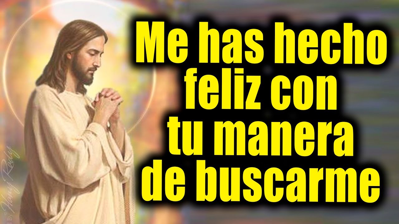 DIOS TE DICE HOY - Me has hecho feliz con tu manera de buscarme - YouTube
