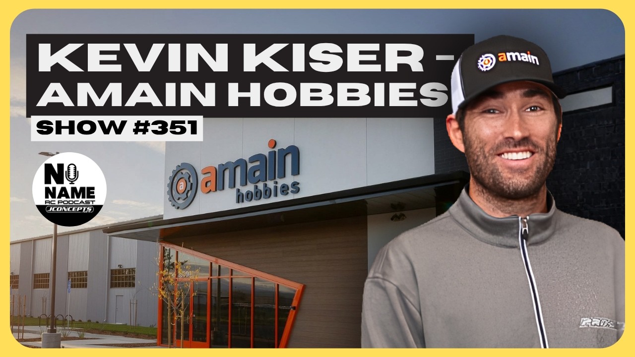 Show #351 The No Name RC Podcast - Amain Hobbies CEO - Kevin Kiser
