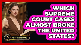 Which Supreme Court Cases Almost Broke The United States? - Justice System Explained