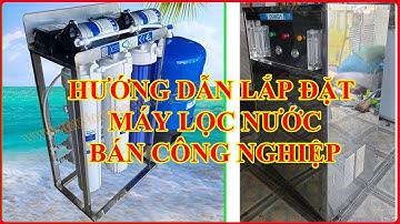 Máy lọc nước RO bán công nghiệp | Cách lắp đặt máy lọc nước RO 100l/h