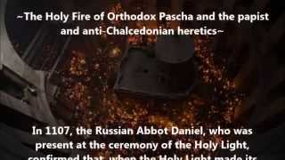 The Holy Fire of Orthodox Pascha and the papist and anti Chalcedonian heretics
