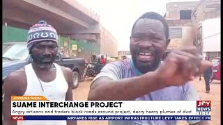 Suame Interchange: Angry artisans & traders block roads around project, decry heavy plumes of dust