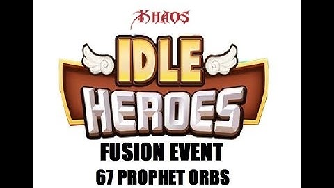 Idle Heroes - Fusion Event 67 Prophet Orbs