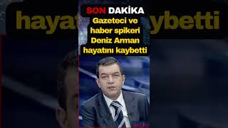 Deniz Arman Kimdir, Neden Vefat Etti? Deniz Armanın Hastalığı Ne, Kaç Yaşında?