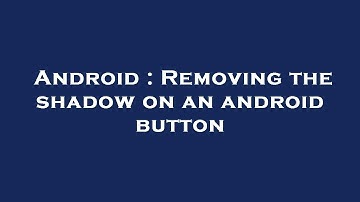 Android : Removing the shadow on an android button