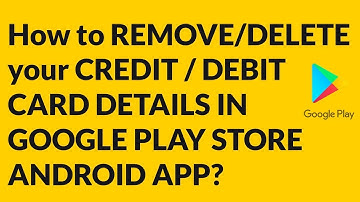 How to REMOVE/DELETE your CREDIT / DEBIT CARD DETAILS IN GOOGLE PLAY STORE ANDROID APP?